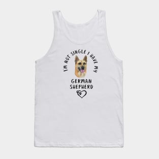 I'm Not Single I Have My German Shepherd Tank Top